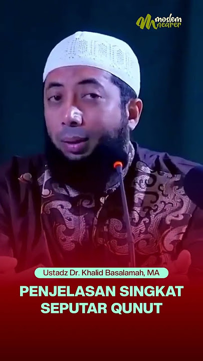 A BRIEF EXPLANATION OF QUNUT - Ustadz Dr. Khalid Basalamah, MA
