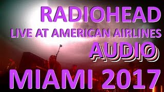 Radiohead [Audio] - Live at American Airlines Arena, Miami 2017