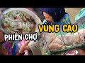 Khám Phá Chợ Phiên Vùng Cao - Thứ Độc Lạ Gì Cũng Có ● Dân Tộc TV