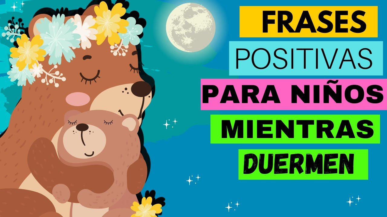 FRASES POSITIVAS PARA NIÑOS MIENTRAS DUERMEN | AYUDALE A MEJORAR SU  AUTOESTIMA | HIPNOPEDIA - YouTube