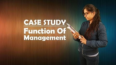 CASE STUDY - Function Of Management