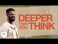 Deeper Than You Think | Pastor Steven Furtick | Elevation Church