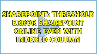 Sharepoint: Threshold error Sharepoint Online even with indexed column (4 Solutions!!) Net Worth