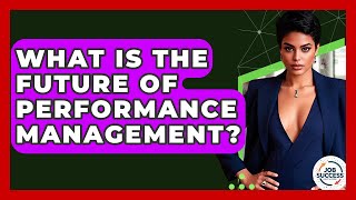 What Is The Future Of Performance Management? - Job Success Network