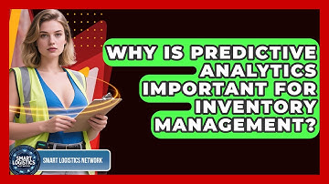 Why Is Predictive Analytics Important for Inventory Management? | Smart Logistics Network News