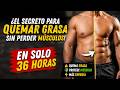 Cómo quemar GRASA sin perder Músculo 🔥 En tan solo 36 horas