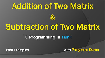Matrix Addition and Subtraction | C Programming in Tamil | Addition and Subtraction of Two matrices