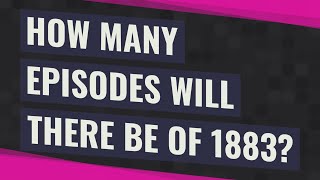 How many episodes will there be of 1883?