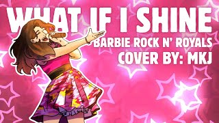 What If I Shine - Barbie Rock N' Royals (MKJ Cover)