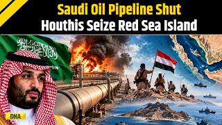 Saudi Arabia Shuts Key East-West Oil Pipeline as Houthis Seize Strategic Red Sea Island