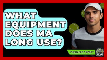 What Equipment Does Ma Long Use? - The Racket Xpert