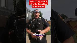 Female Cop tries to stop the preaching of the Gospel #thegospel #cops #firstamendment