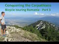Conquering the Carpathians - part 3 | Bicycle touring Romania