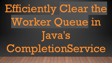 Efficiently Clear the Worker Queue in Java