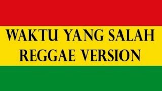 Waktu yang salah - Reggae Ska Version