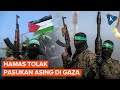 Hamas Tolak Pengerahan Pasukan Internasional di Gaza