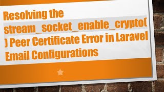 Resolving the stream_socket_enable_crypto() Peer Certificate Error in Laravel Email Configurations