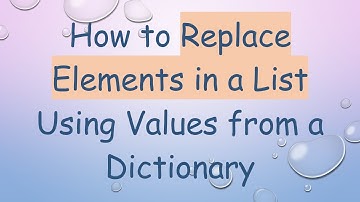 How to Replace Elements in a List Using Values from a Dictionary