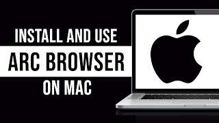 How to Install and Use Arc Browser on Mac