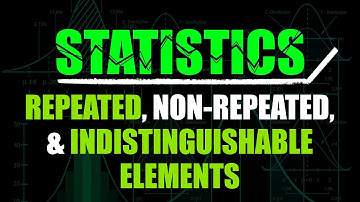 Repeated, Non-Repeated, & Indistinguishable Elements