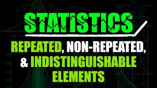 Repeated, Non-Repeated, & Indistinguishable Elements