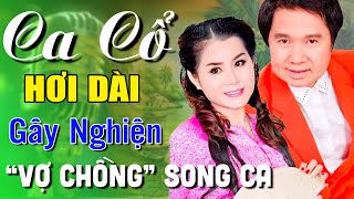 Ca Cổ Hơi Dài VỢ CHỒNG SONG CA Gây Nghiện💜Chung Tử Long, Hồng Hạnh Ca Cổ Cải Lương Hơi Dài💜Ca Cổ Hay