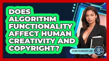 Does Algorithm Functionality Affect Human Creativity And Copyright? - AI and Technology Law