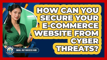 How Can You Secure Your E-commerce Website From Cyber Threats? - Small Biz Success Hub