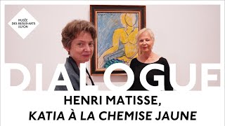Dialogue autour de Katia à la chemise jaune, peint par Matisse en 1951.