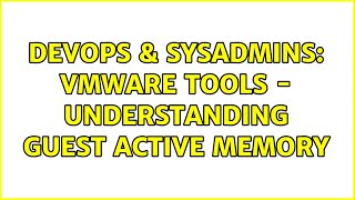 DevOps & SysAdmins: vmware tools - understanding guest active memory