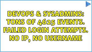 Famous DevOps & SysAdmins: TONS of 4625 events. Failed login attempts. No IP, no username Wealth