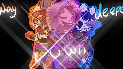 Way Deeper Down - Gacha Club