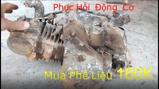 Phục Hồi Động Cơ Mua Phế Liệu 160K/ Rehibilitate. engine bought from scrap. S1.