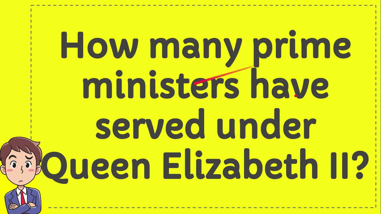 How many prime ministers have served under Queen Elizabeth II? YouTube