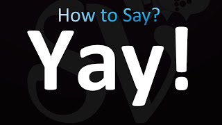 How to Pronounce YAY (correctly!)