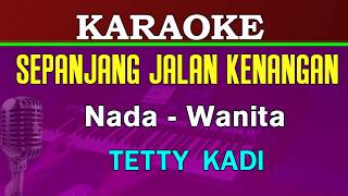 KARAOKE - SEPANJANG JALAN KENANGAN | Nada Wanita || Tetty Kadi