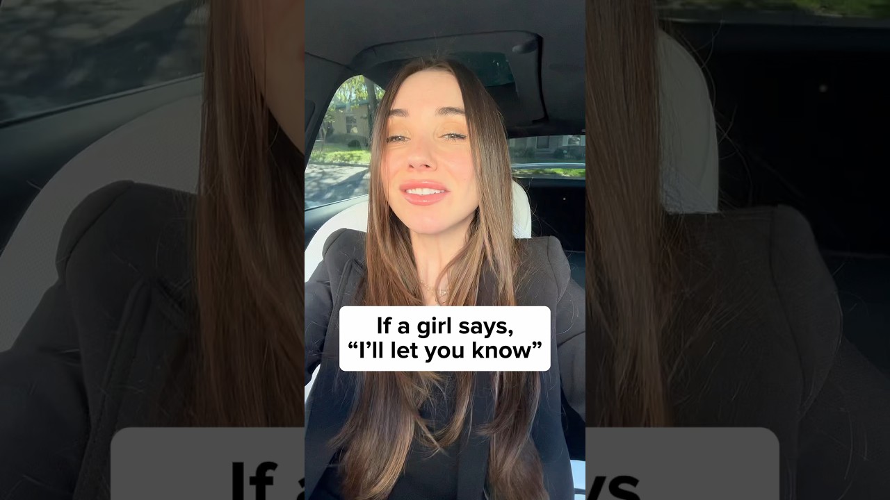 If a girl says “I’ll let you know…” 