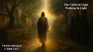 The Child of Light Walking in Light | 1 John 1:6–7 | Charles Spurgeon | Cleansed by Christ’s Blood