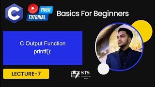 Lecture 7 | C data Output | printf( ) Function | STS | STS (scope testing system) Science Academy