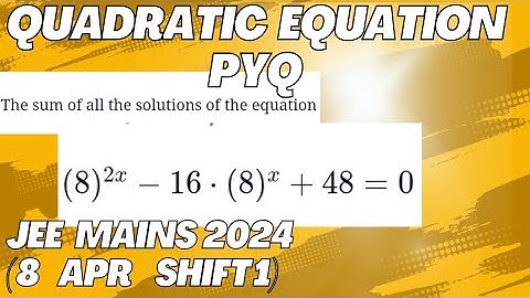 The sum of all the solution of the equation (8)^2x-16.(8)^x+48=0(jee main2024(8aprshift1)