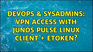 DevOps & SysAdmins: VPN access with Junos Pulse Linux client + eToken?