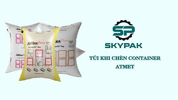 ATMET - CÔNG NGHỆ TÚI KHÍ CHÈN HÀNG CONTAINER ĐẠT CHUẨN QUỐC TẾ