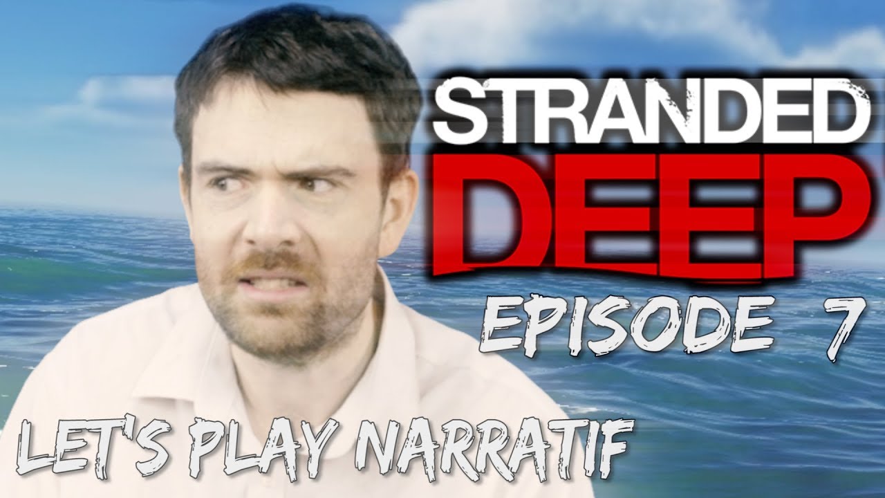 (Let's play Narratif)- Stranded Deep - Episode 7 - Marin d'eau douce