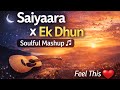 Saiyaara Title Song + Ek Dhun Mashup 🎶 | Soulful Cover | Heart Touching Medley ❤️
