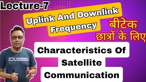 Lecture -7 |Characteristics of Satellite Communications 🛰️ |Uplink and Downlink Frequency|
