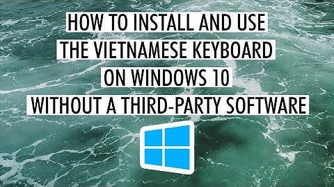 How to install and use a Vietnamese Keyboard on Windows 10 without a third-party software