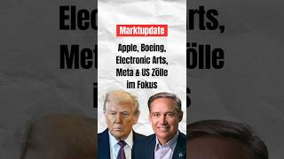 Marktupdate: Apple, Boeing, Electronic Arts, Meta &amp; US Zölle im Fokus #börse #investieren #aktien