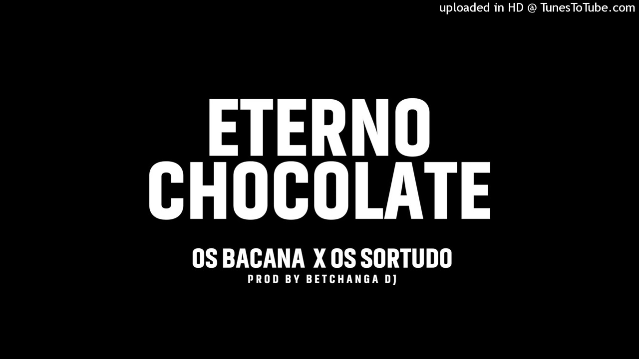 Eterno Chocolate - Os Bacana  x Os Sortudo