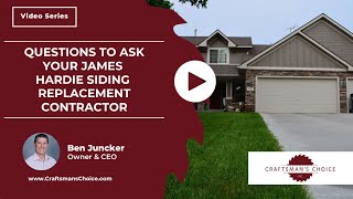 Questions to Ask Your James Hardie Siding Replacement Contractor | Craftsman's Choice