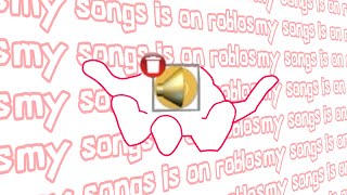 my songs is on roblos